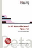 South Korea National Route 42 edito da Betascript Publishing