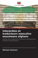 Interprètes et traducteurs masculins musulmans afghans di Michael Solomon edito da Editions Notre Savoir