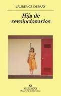 Hija de Revolucionarios di Laurence Debray edito da ANAGRAMA