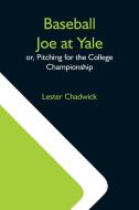Baseball Joe At Yale; Or, Pitching For The College Championship di Lester Chadwick edito da Alpha Editions
