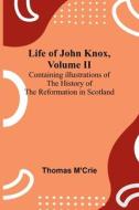 Life of John Knox, Volume II di Thomas M'Crie edito da Alpha Editions