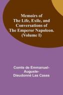 Memoirs of the life, exile, and conversations of the Emperor Napoleon. (Volume I) di Comte de Cases edito da Alpha Editions