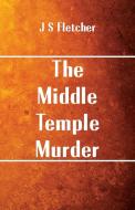 The Middle Temple Murder di J S Fletcher edito da Alpha Editions