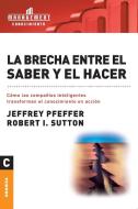 La brecha entre el saber y el hacer di Jeffrey Pfeffer, Robert I. Sutton edito da Ediciones Granica, S.A.