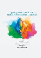 Opening Boundaries: Toward Finnish Heterolinational Literatures di Mehdi Ghasemi edito da Books on Demand