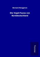 Die Vogel-Fauna von Norddeutschland di Bernard Borggreve edito da TP Verone Publishing