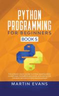 Python Programming for Beginners - Book 5 di Martin Evans edito da Martin Evans