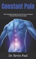 Constant Pain di Paul Dr. Kevin Paul edito da Independently Published