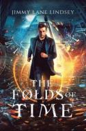 The Folds of Time di Jimmy Lane Lindsey edito da AUTHORHOUSE