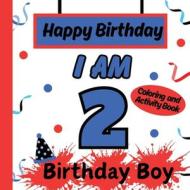 I am 2 Happy Birthday Activity/Coloring Book For boys- Happy Birthday Activity/Coloring Book For Kids di S. A. Rodriguez Publishing edito da 9798869158208