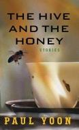 The Hive and the Honey di Paul Yoon edito da Center Point