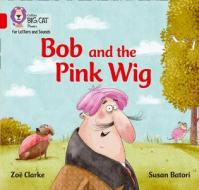 Bob and the Pink Wig di Zoe Clarke edito da HarperCollins Publishers