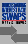 Understanding Interest Rate Swaps di Mary S. Ludwig edito da MCGRAW HILL BOOK CO