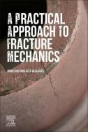 A Practical Approach to Fracture Mechanics di Jorge Luis Gonzalez-Velazquez edito da ELSEVIER
