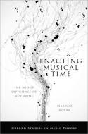 Enacting Musical Time: The Bodily Experience of New Music di Mariusz Kozak edito da OXFORD UNIV PR