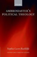 Ambrosiaster's Political Theology di Sophie Lunn-Rockliffe edito da OXFORD UNIV PR