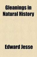 Gleanings In Natural History di Edward Jesse edito da General Books Llc