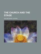 The Church And The Stage di William Henry Hudson edito da General Books Llc
