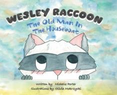 Wesley Raccoon: The Old Man in the Houseboat di Michelle Porter edito da FIREFLY BOOKS LTD