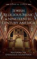 Jewish Religious Music in Nineteenth-Century America di Judah M. Cohen edito da Indiana University Press