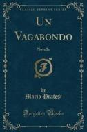 Un Vagabondo: Novella (Classic Reprint) di Mario Pratesi edito da Forgotten Books