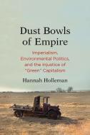 Dust Bowls of Empire di Hannah Holleman edito da Yale University Press