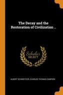The Decay And The Restoration Of Civilization .. di Schweitzer Albert Schweitzer, Campion Charles Thomas Campion edito da Franklin Classics