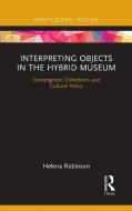 Interpreting Objects In The Hybrid Museum di Helena Robinson edito da Taylor & Francis Ltd