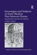 Sovereigns And Subjects In Early Modern Neo-senecan Drama di Daniel Cadman edito da Taylor & Francis Ltd