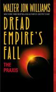 The Praxis: Dread Empire's Fall di Walter Jon Williams edito da HARPER TORCH