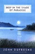 Deep in the Shade of Paradise - a Novel di John Dufresne edito da WW Norton & Co