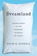Dreamland: Adventures in the Strange Science of Sleep di David K. Randall edito da W W NORTON & CO