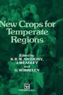 New Crops for Temperate Regions di K. Anthony, J. Meadley, G. Robbelen edito da Springer Netherlands