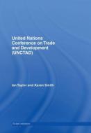 United Nations Conference On Trade And Development (unctad) di Ian Taylor, Karen Smith edito da Taylor & Francis Ltd