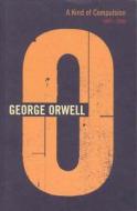 A Kind Of Compulsion di George Orwell edito da Vintage Publishing