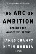 The Arc of Ambition di James A. Champy, Nitin Nohria edito da John Wiley & Sons