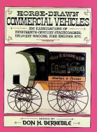 Horse-Drawn Commercial Vehicles: 255 Illustrations of Nineteenth-Century Stagecoaches, Delivery Wagons, Fire Engines, Et di Don H. Berkebile edito da DOVER PUBN INC
