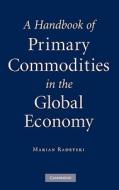 A Handbook of Primary Commodities in the Global Economy di Marian Radetzki edito da Cambridge University Press