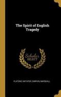 The Spirit of English Tragedy di Platonic Imitator, Simpkin, Marshall edito da WENTWORTH PR