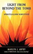 Light from Beyond the Tomb: Spiritualism Survived di Marilyn J. Awtry edito da SHEN-MEN PUB