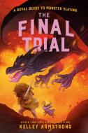 The Final Trial: Royal Guide to Monster Slaying, Book 4 di Kelley Armstrong edito da PUFFIN BOOKS