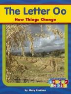 The Letter Oo: How Things Change di Mary Lindeen edito da Capstone Press