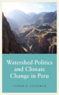 Watershed Politics and Climate Change in Peru di Astrid B. Stensrud edito da PLUTO PR
