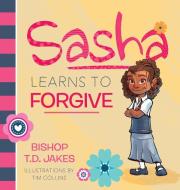 Sasha Learns to Forgive di T. D. Jakes edito da DESTINY IMAGE INC