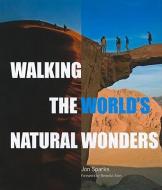 Walking the World's Natural Wonders di John Sparks edito da ABBEVILLE PR