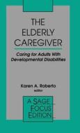 The Elderly Caregiver: Caring for Adults with Developmental Disabilities edito da SAGE PUBN