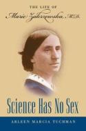 Science Has No Sex di Arleen Marcia Tuchman edito da The University Of North Carolina Press