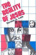 Reality of Jesus -Paulist di Dermot A. Lane edito da Paulist Press International,U.S.