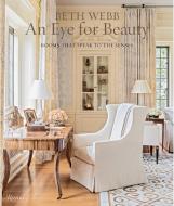 Beth Webb: An Eye for Beauty di Beth Webb edito da Rizzoli International Publications