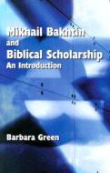 Makhail Bakhtin and Biblical Scholarship: An Introduction di Barbara Green, Douglas A. Knight, Society of Biblical Literature edito da Society of Biblical Literature